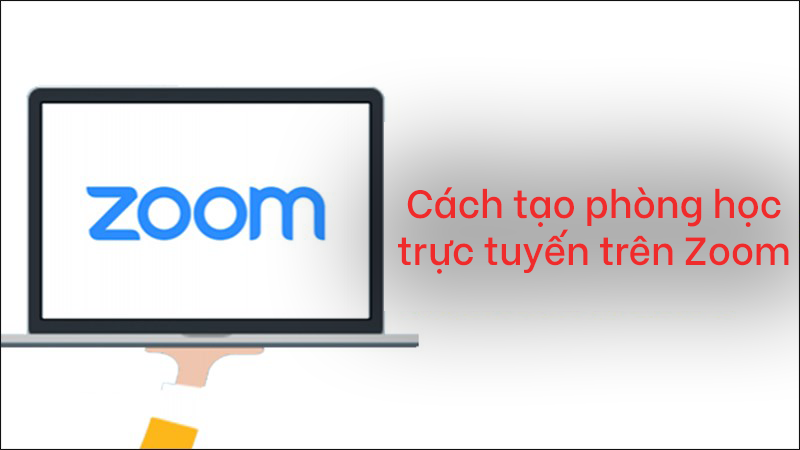 Cách tạo phòng học trực tuyến trên Zoom đơn giản Cách tạo phòng học trực tuyến trên Zoom đơn giản