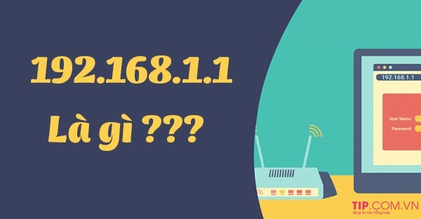 192.168.1.1 là gì? Hướng dẫn cách đăng nhập vào 192.168.1.1 nhanh nhất