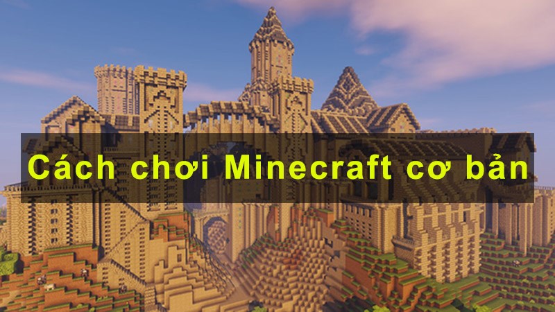 Hướng dẫn cơ bản Hướng dẫn cách chơi Minecraft cơ bản cho người mới bắt đầu | Mẹo chơi Minecraft