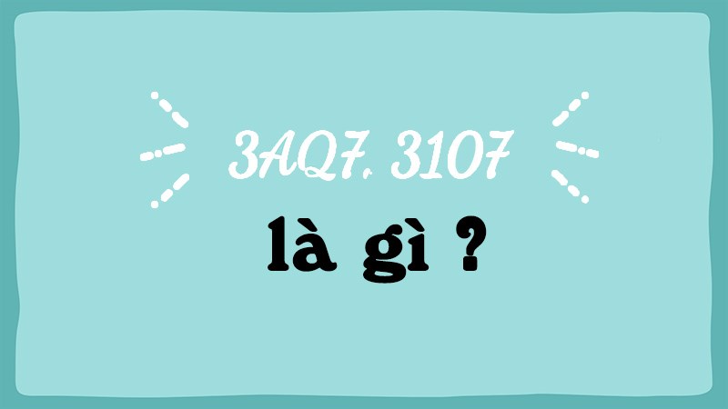 Ý nghĩa 3AQ7, 3107 Ý nghĩa 3AQ7, 3107