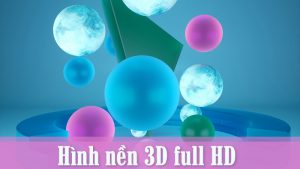100+ Hình nền, background 3D full HD đẹp cho máy tính, điện thoại
