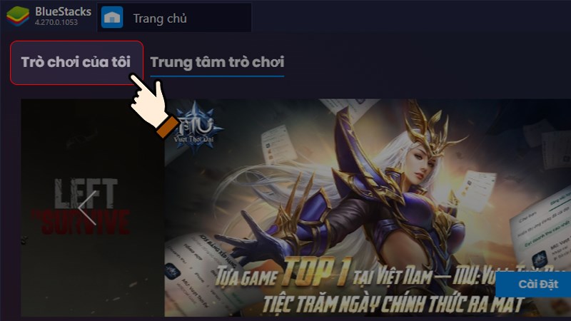 Mở phần mềm Bluestacks > Nhấn chọn mục Trò chơi của tôi Mở phần mềm Bluestacks > Nhấn chọn mục Trò chơi của tôi