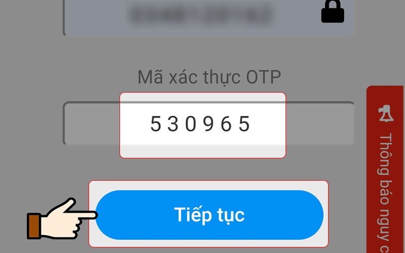 Nhập mã OTP vào ô trống > Nhấn chọn Tiếp tục Nhập mã OTP vào ô trống > Nhấn chọn Tiếp tục
