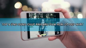 TOP 9 ứng dụng chụp ảnh màu film hoài cổ đẹp nhất