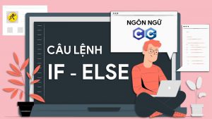 Câu điều kiện if else là gì? Cấu trúc câu lệnh if else trong C/C++