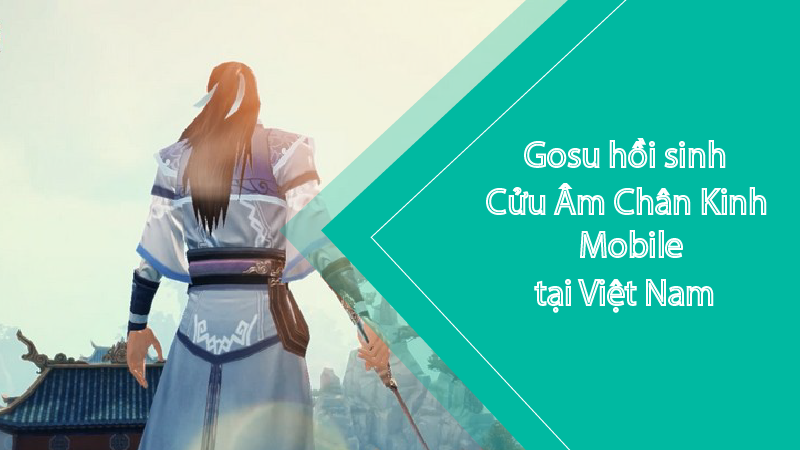 Gosu chính thức ra mắt Cửu Âm Chân Kinh Mobile 2021 Gosu chính thức hồi sinh Cửu Âm Chân Kinh Mobile tại Việt Nam
