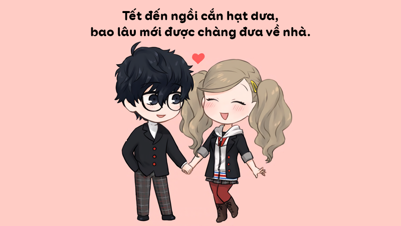 Tết đến ngồi cắn hạt dưa, bao lâu mới được chàng đưa về nhà. Tết đến ngồi cắn hạt dưa, bao lâu mới được chàng đưa về nhà.