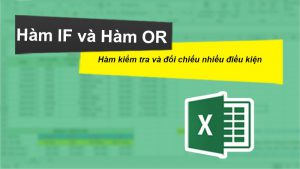 Cách dùng hàm IF kết hợp hàm OR trong Excel chi tiết, có bài tập kèm lời giải.