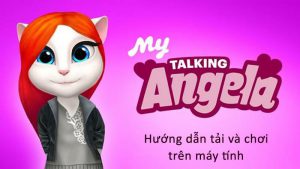 Hướng dẫn cách tải My talking Angela về chơi trên máy tính