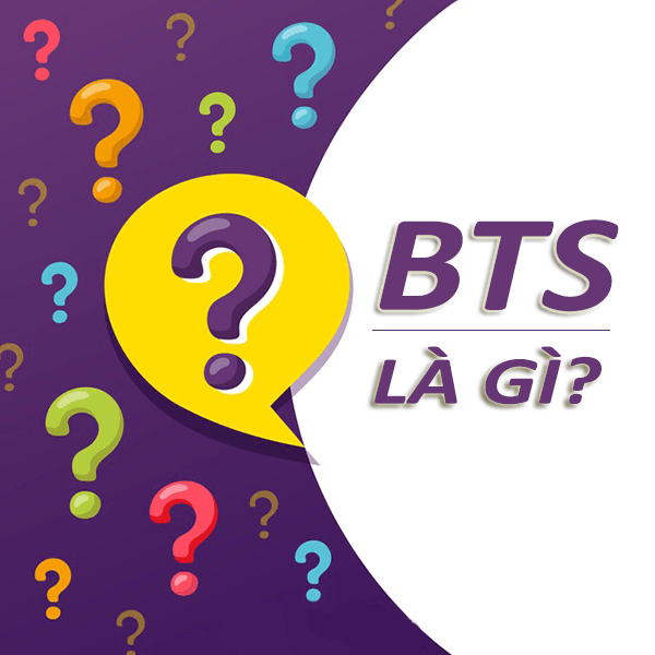 BTS là gì? Nguồn gốc ý nghĩa của BTS là gì trên mạng xã hội Facebook?