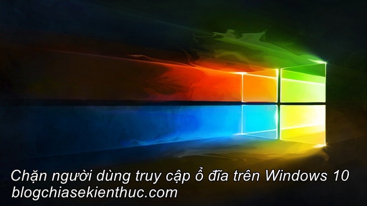 cach-chan-nguoi-dung-truy-cap-vao-o-dia-tren-windows-10 (1)