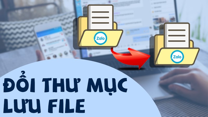 Đổi thư mục lưu file trên Zalo máy tính, PC Đổi thư mục lưu file trên Zalo máy tính, PC