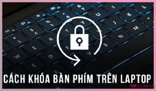 Hướng dẫn cách khóa bàn phím laptop đơn giản nhất