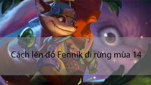 Cách lên đồ Fennik đi rừng Liên Quân Mobile hiệu quả