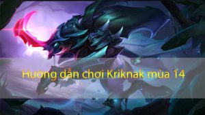 Cách lên đồ Kriknak đi rừng hiệu quả nhất mùa 14