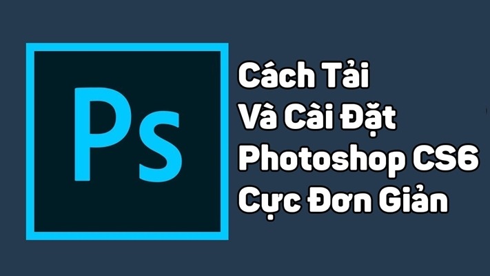 Cách tải và cài đặt Photoshop CS6 miễn phí