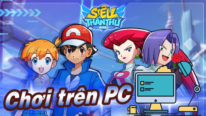 Hướng dãn tải và chơi Siêu Thần Thú trên máy tính, PC Hướng dãn tải và chơi Siêu Thần Thú trên máy tính, PC
