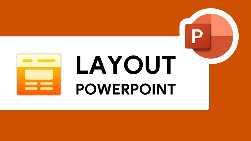 Cách thêm, chỉnh sửa Layout trong Powerpoint Cách thêm, chỉnh sửa Layout trong Powerpoint