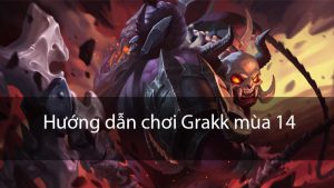 Cách trang bị cho tướng đỡ đòn Grakk mùa 14 Liên Quân Mobile hiệu quả