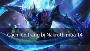 Cách trang bị Nakroth mùa 14 đi rừng hiệu quả nhất trong Liên Quân