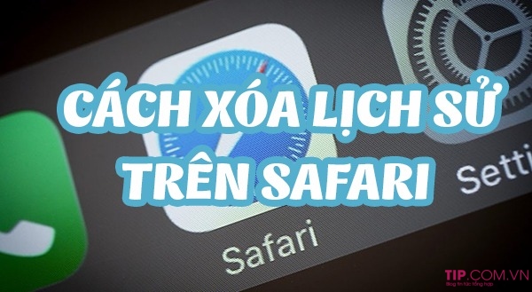Hướng dẫn cách xóa lịch sử duyệt web trên Safari cho iphone, ipad, macbook