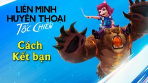 Cách kết bạn trong Tốc Chiến