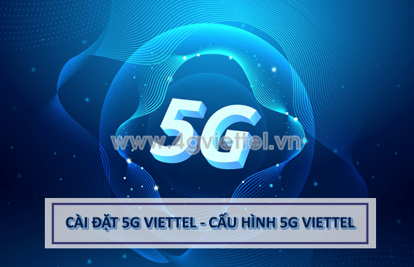 cai-dat-5g-viettel-1-1 Cách cài đặt 5G Viettel - Cấu hình mạng 5G Viettel mới nhất