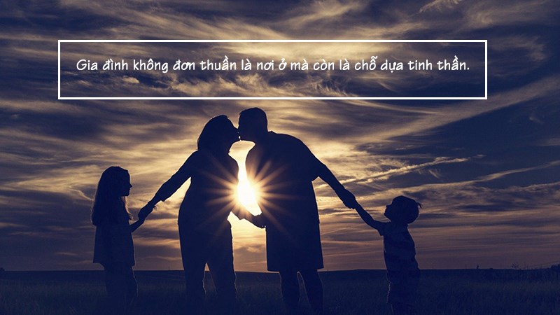 Gia đình là chỗ dựa tinh thần lớn nhất Gia đình là chỗ dựa tinh thần lớn nhất