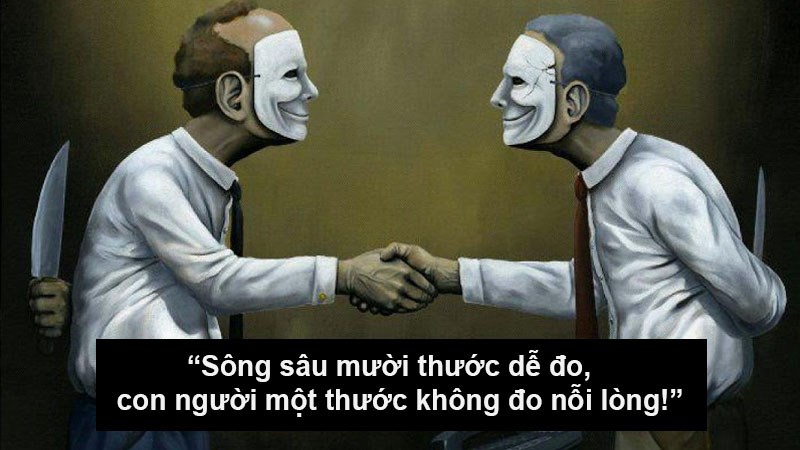 Sông sâu mười thước dễ đo, con người một thước không đo nỗi lòng!!! Sông sâu mười thước dễ đo, con người một thước không đo nỗi lòng!!!
