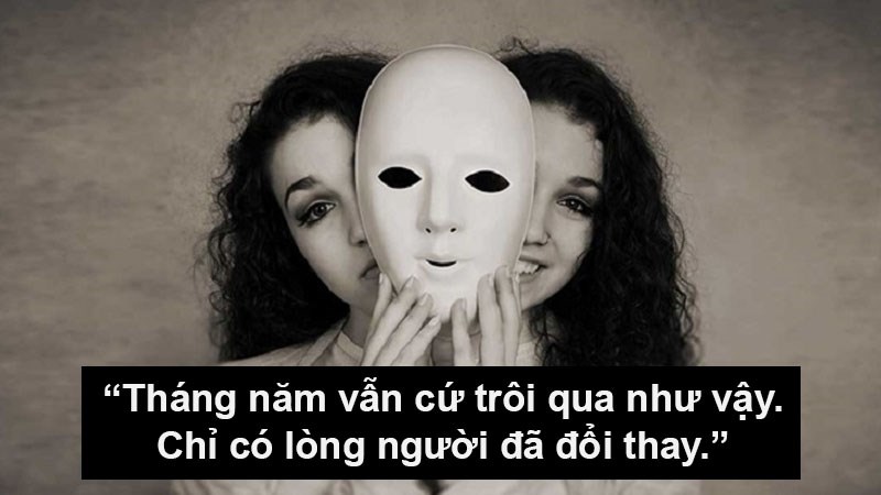 Tháng năm vẫn cứ trôi qua như vậy. Chỉ có lòng người đã đổi thay Tháng năm vẫn cứ trôi qua như vậy. Chỉ có lòng người đã đổi thay