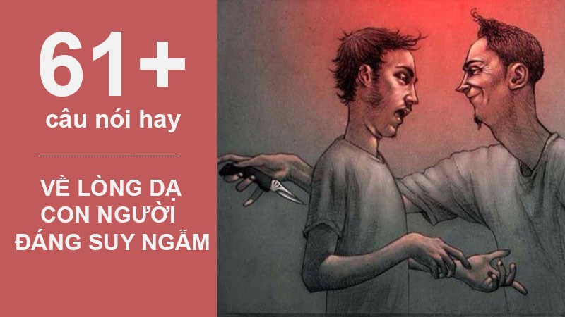 61+ Những câu nói hay về lòng dạ con người đáng suy ngẫm 61+ Những câu nói hay về lòng dạ con người đáng suy ngẫm