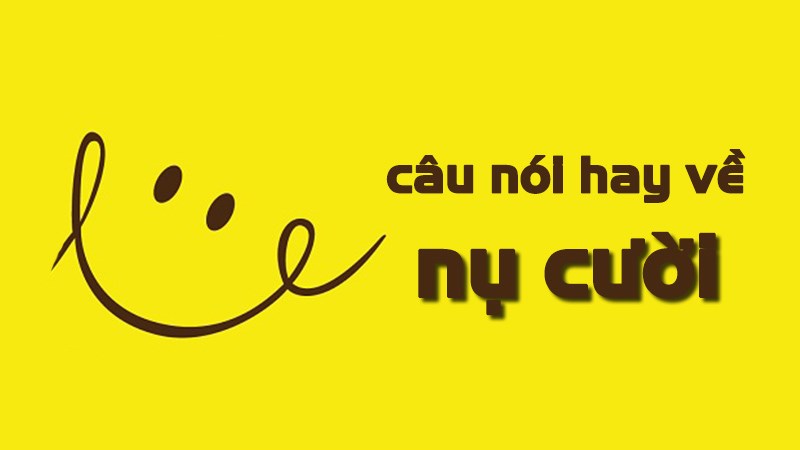 Câu nói hay về nụ cười Câu nói hay về nụ cười