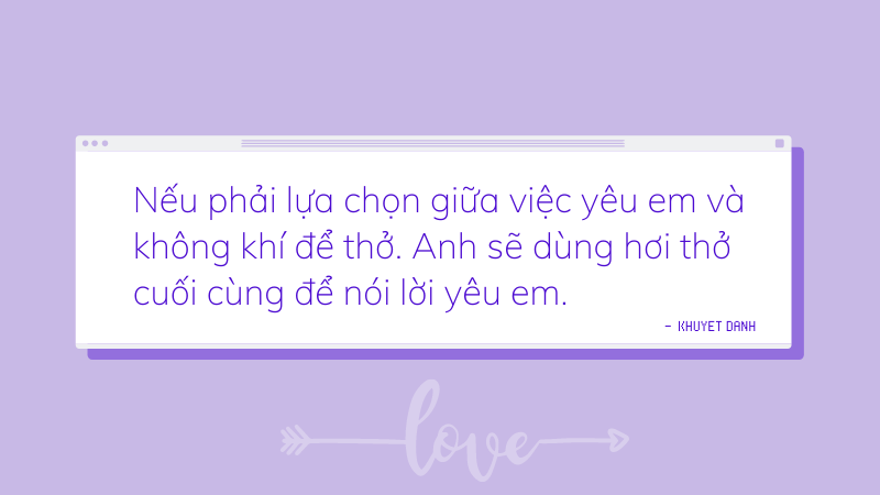 Nếu phải lựa chọn giữa việc yêu em và không khí để thở. Anh sẽ dùng hơi thở cuối cùng để nói lời yêu em. Nếu phải lựa chọn giữa việc yêu em và không khí để thở. Anh sẽ dùng hơi thở cuối cùng để nói lời yêu em.