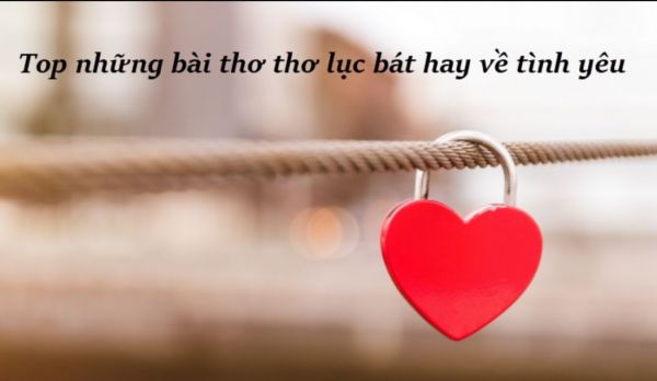 Chùm thơ lục bát hay về tình yêu lãng mạn gây thương nhớ nhất