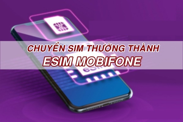 Cách chuyển Sim thường thành eSim Mobifone