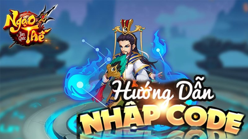 Hướng dẫn nhập code Ngạo Thế Tam Quốc Hướng dẫn nhập code Ngạo Thế Tam Quốc
