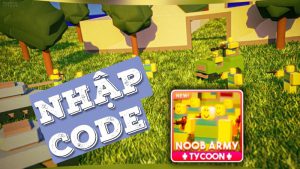 Code Noob Army Tycoon mới nhất 2021