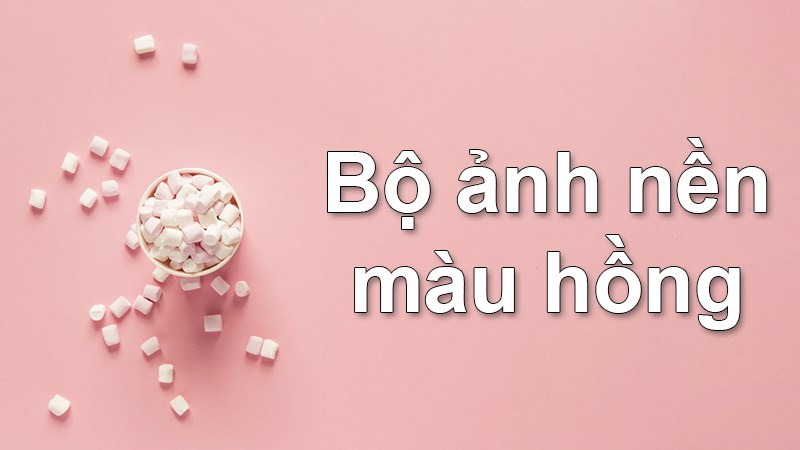 100+ Hình nền, ảnh màu hồng đẹp cute full HD cho máy tính, điện thoại 100+ Hình nền, ảnh màu hồng đẹp cute full HD cho máy tính, điện thoại