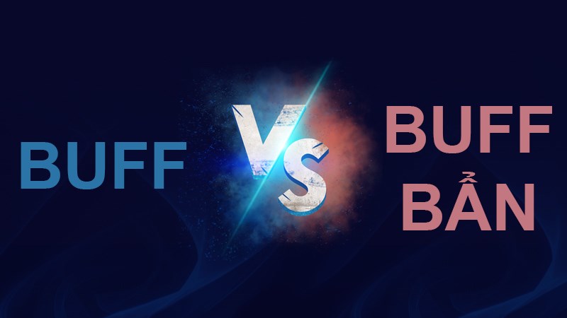Buff là gì? Buff bẩn là gì? Buff có ý nghĩa gì trong game Buff là gì? Buff bẩn là gì? Buff có ý nghĩa gì trong game