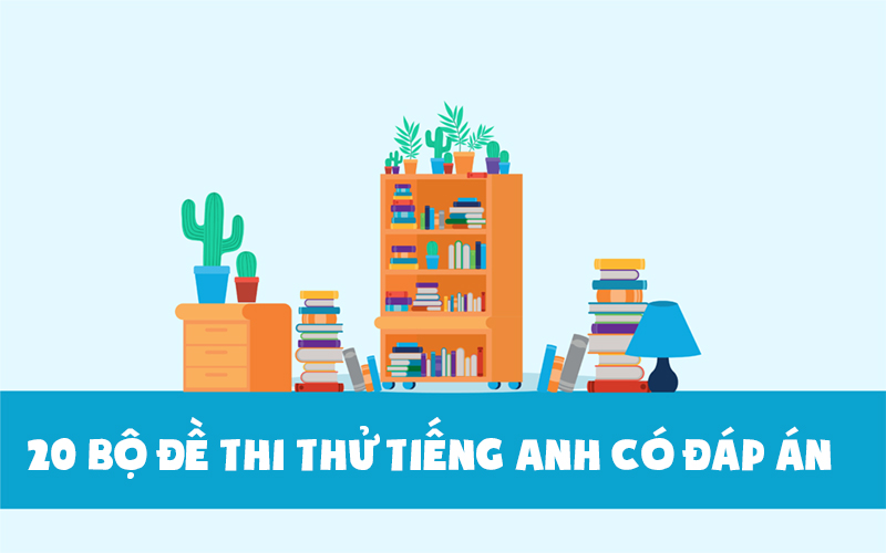 20 bộ đề thi thử tiếng Anh bám sát theo ma trận đề minh họa của Bộ GD&ĐT