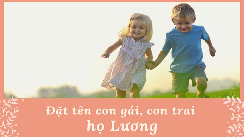 Đặt tên con gái, con trai họ Lương hay, ý nghĩa Đặt tên con gái, con trai họ Lương hay, ý nghĩa
