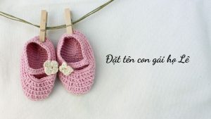 Đặt tên con gái họ Lê hay, ý nghĩa