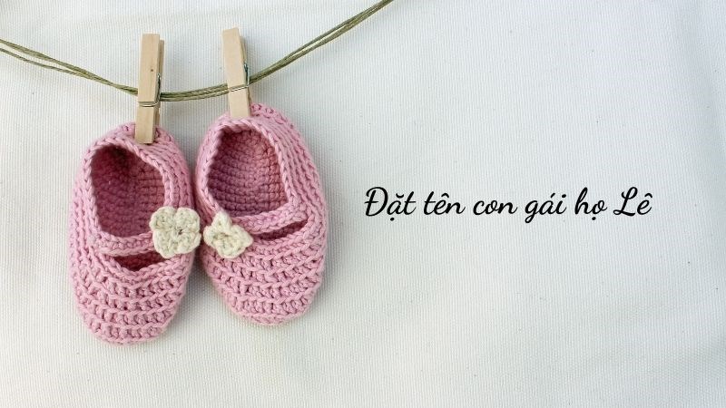 Đặt tên con gái họ Lê hay, ý nghĩa Đặt tên con gái họ Lê hay, ý nghĩa