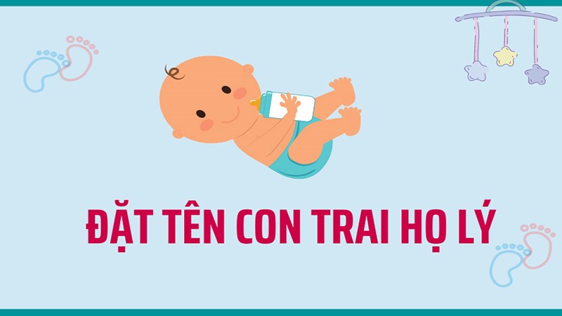 Đặt tên con trai họ Lý hay, ý nghĩa độc đáo Đặt tên con trai họ Lý hay, ý nghĩa độc đáo