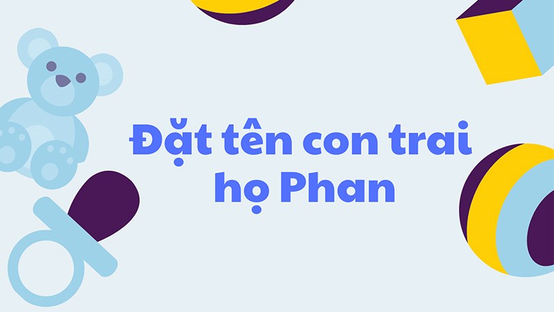 Tên con trai họ Phan hay, ý nghĩa Tên con trai họ Phan hay, ý nghĩa