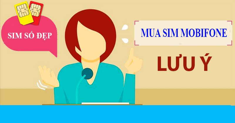 Một số lưu ý không nên bỏ qua khi mua SIM