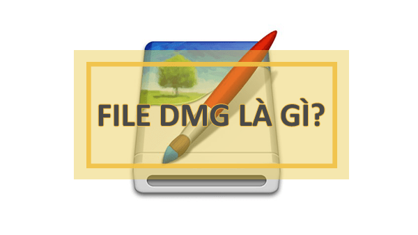File DMG là gì? Cách mở tệp tin DMG trên Windows