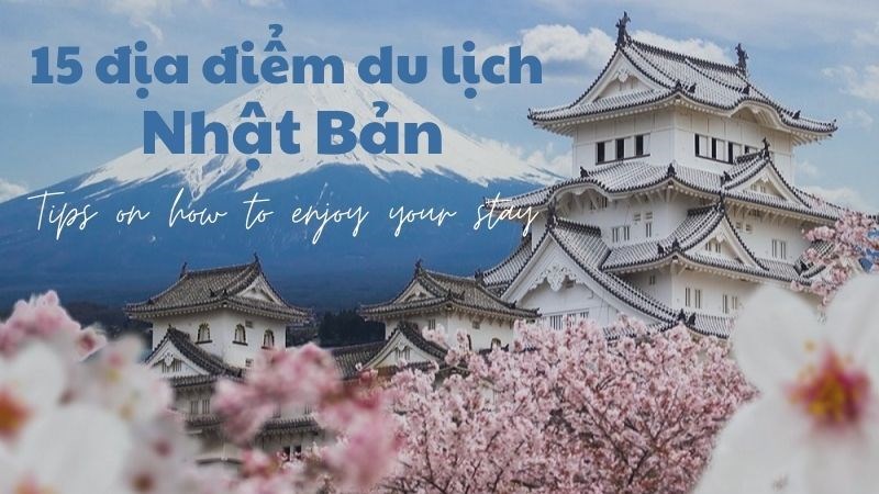 15 địa điểm du lịch Nhật Bản 15 địa điểm du lịch Nhật Bản