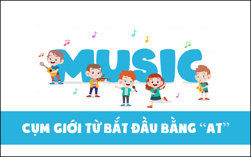 Một số cụm giới từ bắt đầu bằng “at”