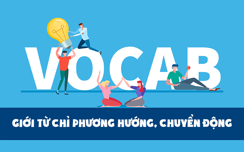 Cách dùng giới từ chỉ phương hướng, chuyển động trong tiếng Anh